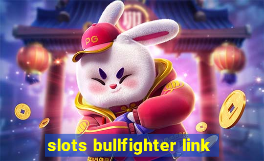 slots bullfighter link