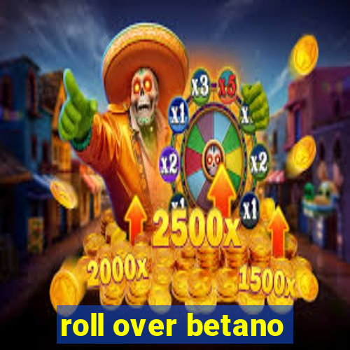 roll over betano