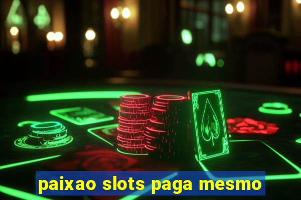 paixao slots paga mesmo