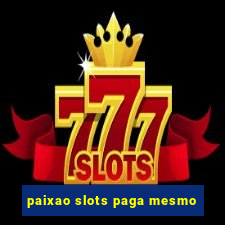 paixao slots paga mesmo