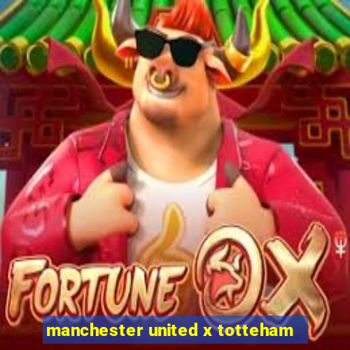 manchester united x totteham