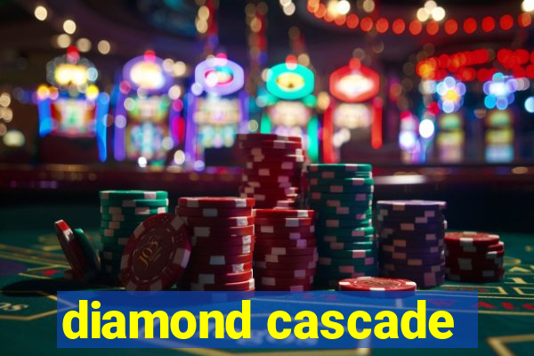 diamond cascade