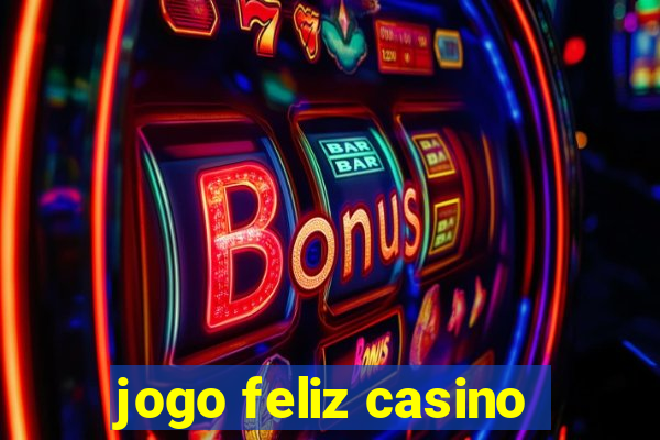 jogo feliz casino