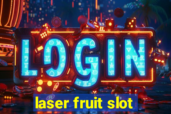 laser fruit slot