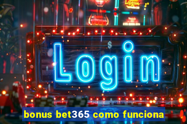 bonus bet365 como funciona