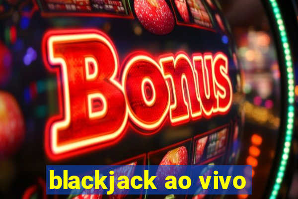 blackjack ao vivo