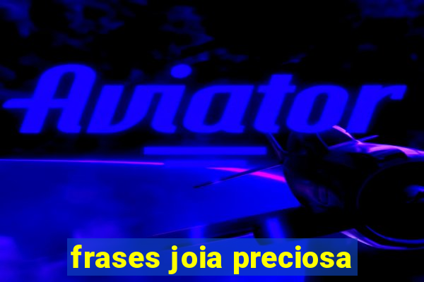 frases joia preciosa