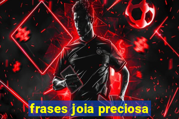 frases joia preciosa