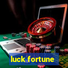 luck fortune