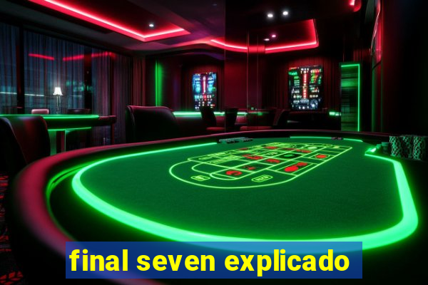 final seven explicado