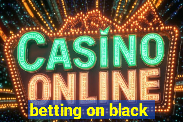 betting on black