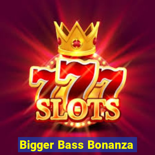 Bigger Bass Bonanza