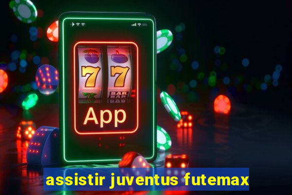 assistir juventus futemax