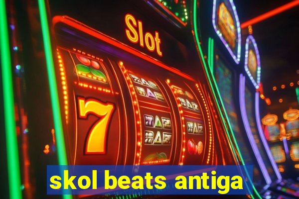 skol beats antiga