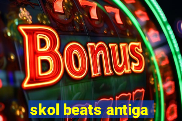 skol beats antiga