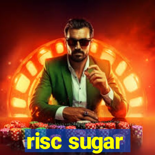 risc sugar