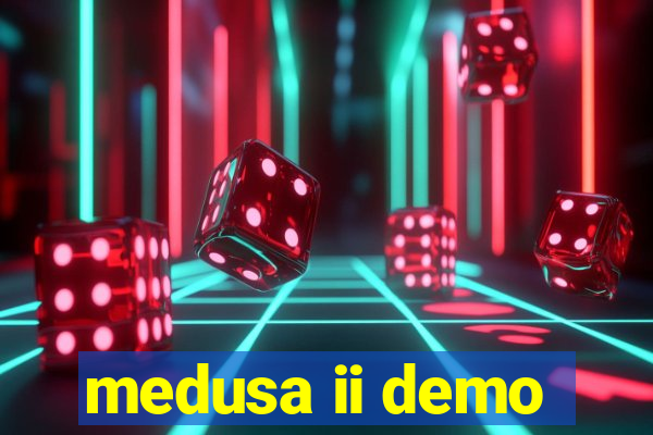 medusa ii demo