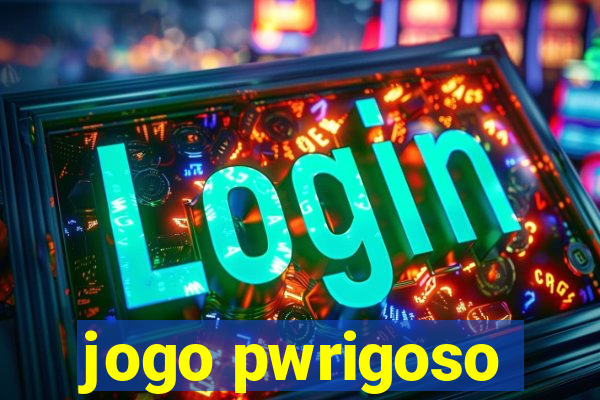 jogo pwrigoso