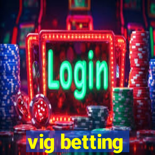 vig betting