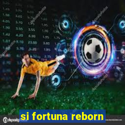 si fortuna reborn