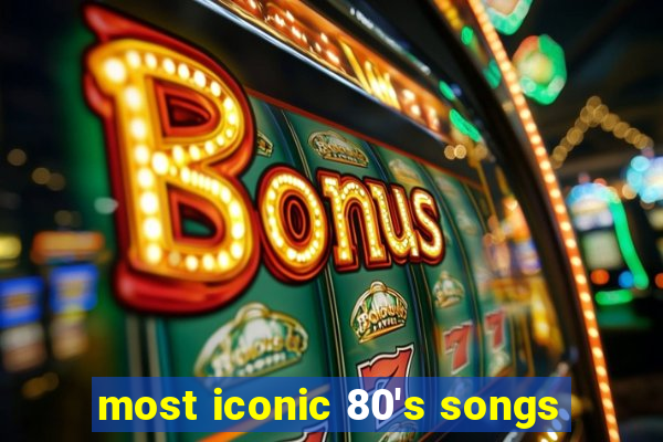 most iconic 80's songs