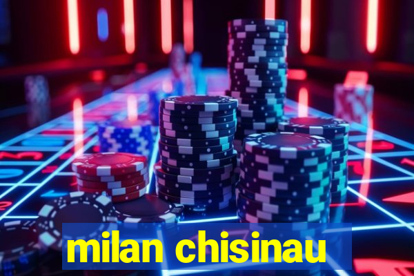 milan chisinau