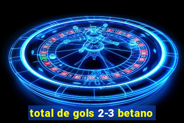 total de gols 2-3 betano