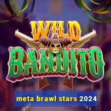 meta brawl stars 2024