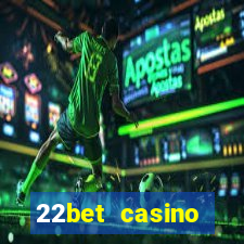 22bet casino welcome bonus