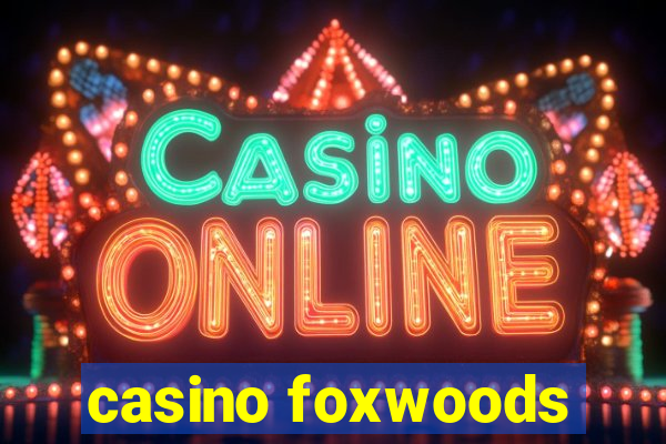 casino foxwoods