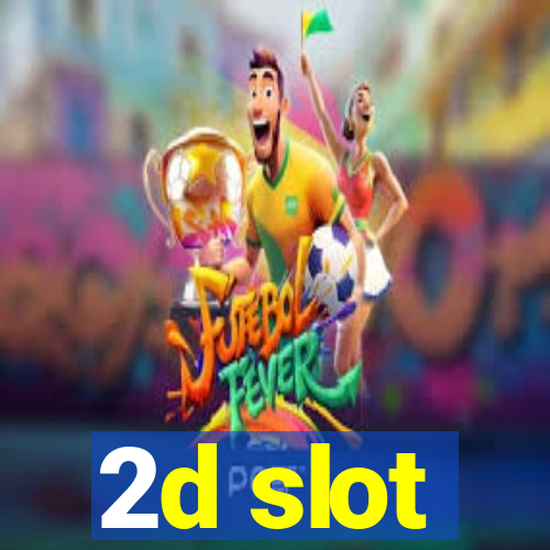 2d slot