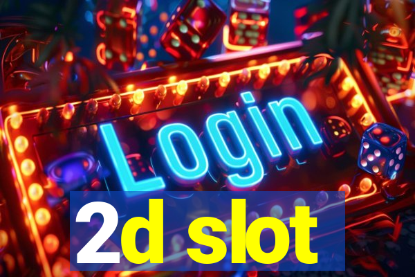 2d slot