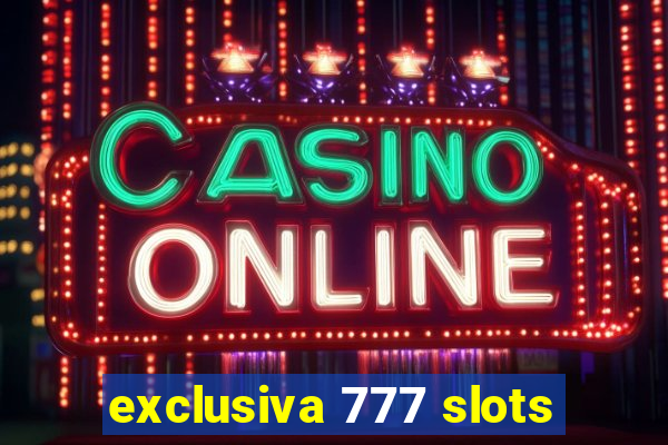 exclusiva 777 slots