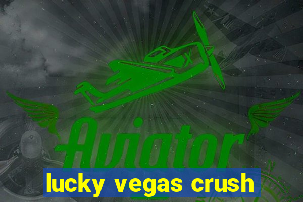 lucky vegas crush