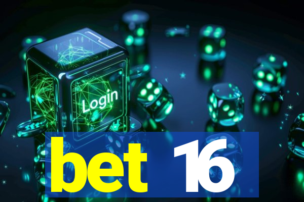 bet 16