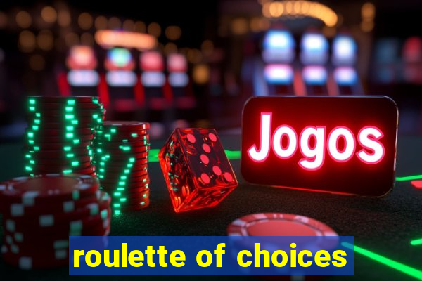 roulette of choices