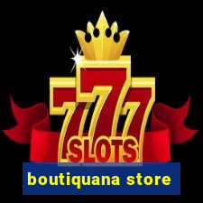 boutiquana store