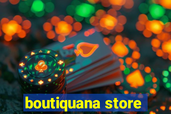 boutiquana store