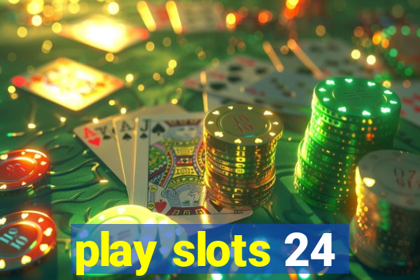 play slots 24