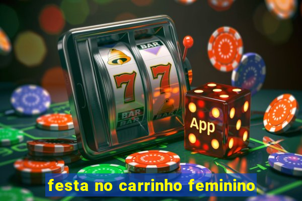 festa no carrinho feminino