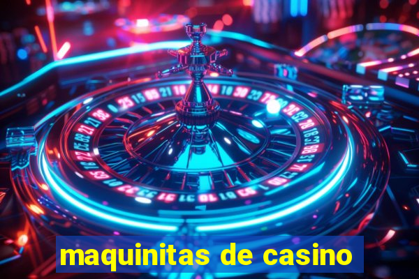 maquinitas de casino