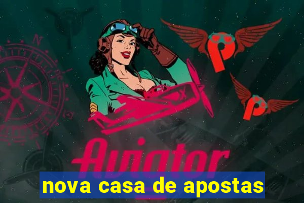 nova casa de apostas