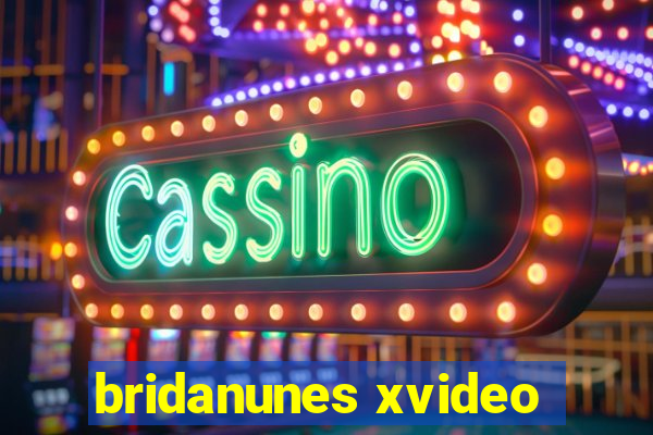 bridanunes xvideo