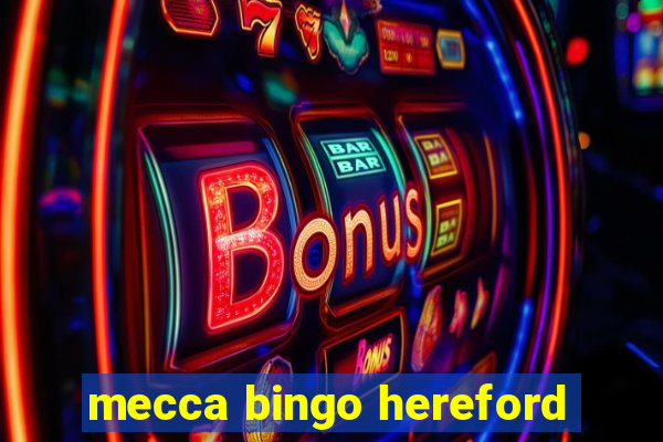 mecca bingo hereford