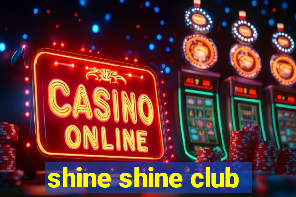 shine shine club