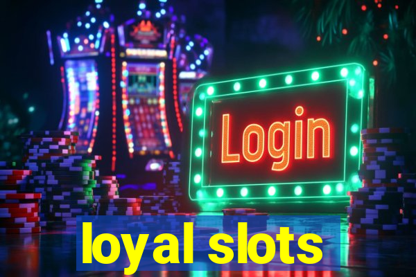 loyal slots