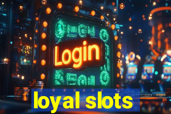 loyal slots