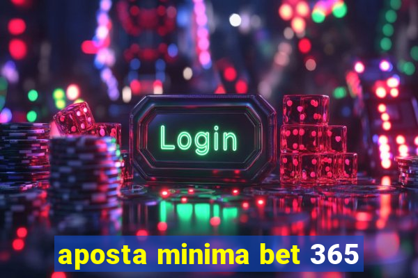 aposta minima bet 365