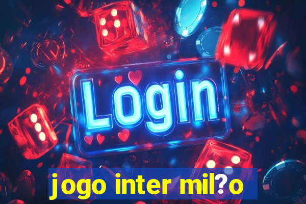 jogo inter mil?o