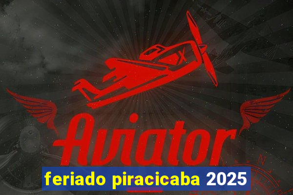 feriado piracicaba 2025